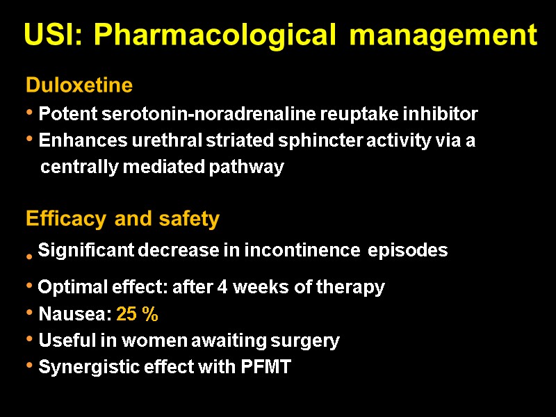 USI: Pharmacological management Duloxetine  Potent serotonin-noradrenaline reuptake inhibitor   Enhances urethral striated